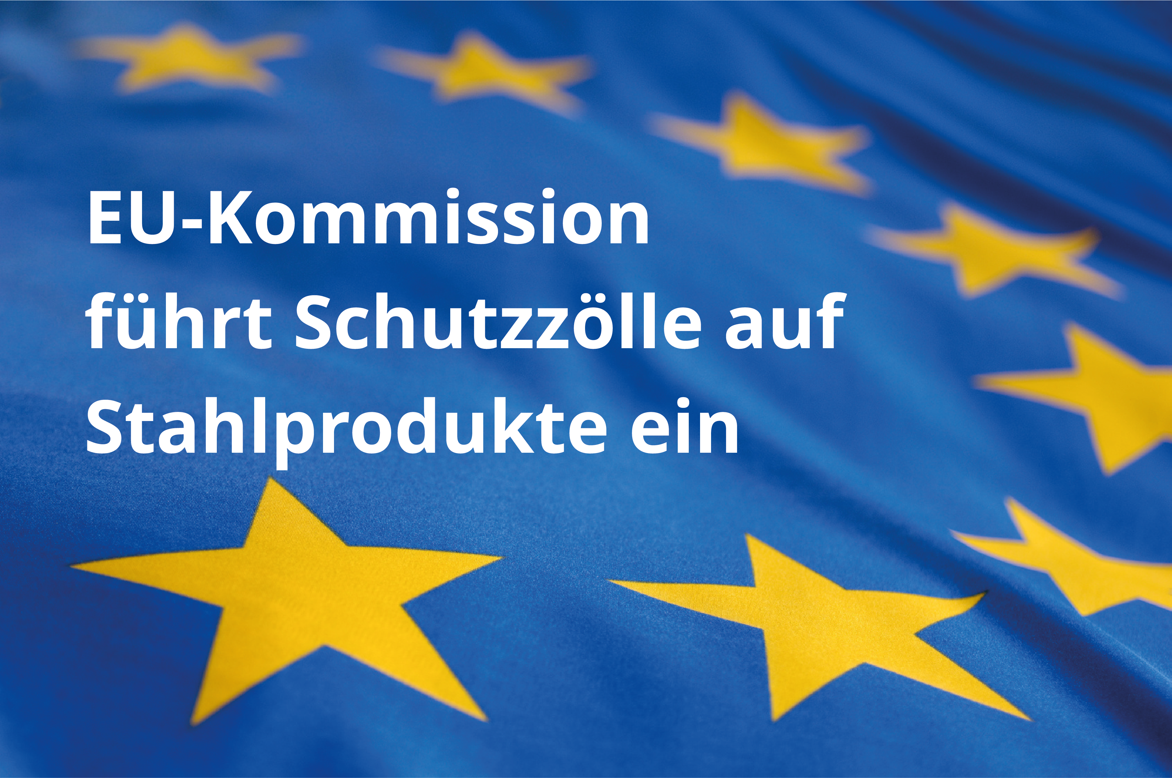 EU-Kommission führt Schutzzölle auf Stahlprodukte ein