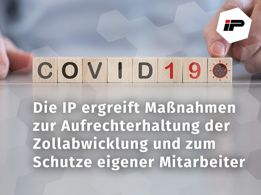 COVID-19 - DIE IP ZOLLSPEDITION HAT VORSICHTSMASSNAHMEN ERGRIFFEN